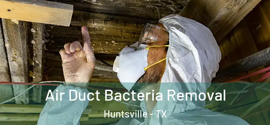 Air Duct Bacteria Removal Huntsville - TX