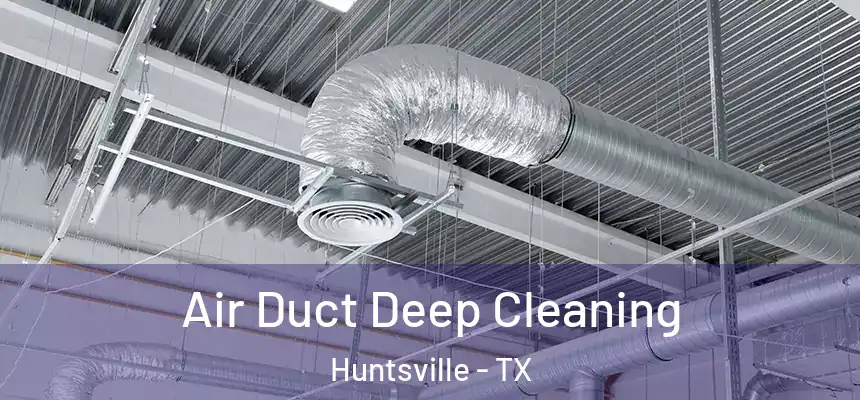  Air Duct Deep Cleaning Huntsville - TX