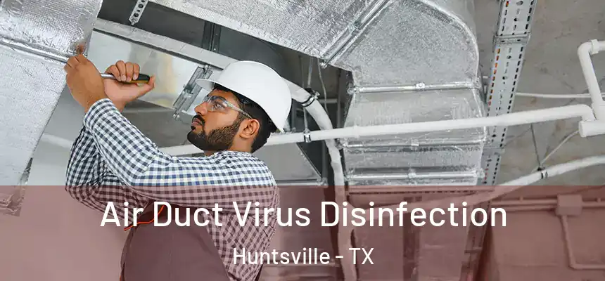 Air Duct Virus Disinfection Huntsville - TX