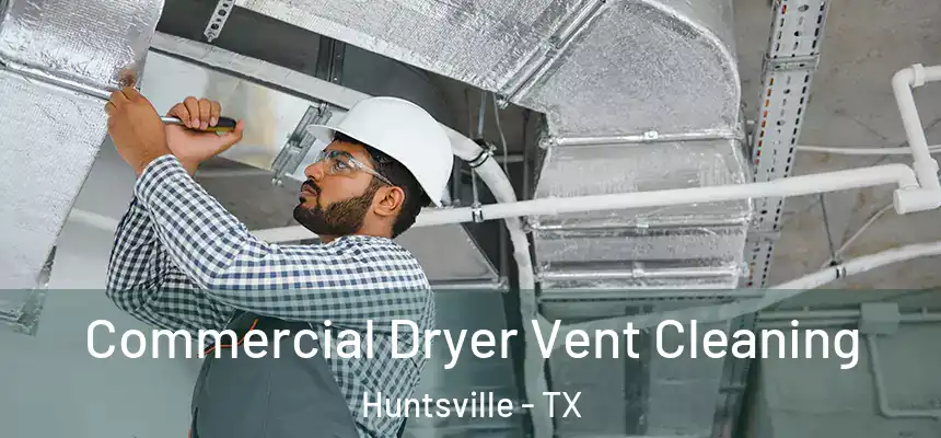 Commercial Dryer Vent Cleaning Huntsville - TX