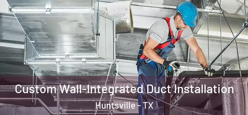 Custom Wall-Integrated Duct Installation Huntsville - TX