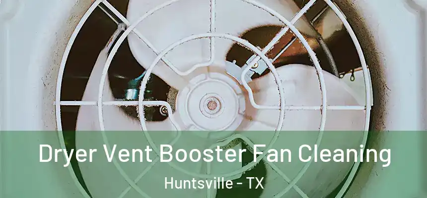Dryer Vent Booster Fan Cleaning Huntsville - TX
