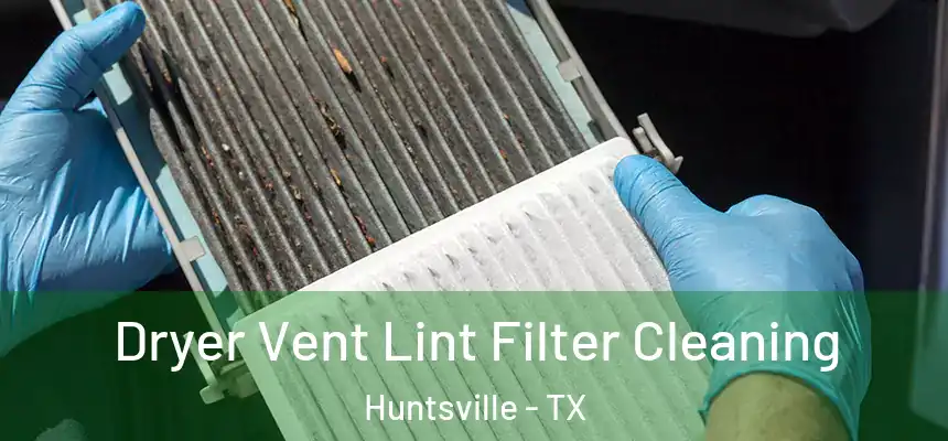 Dryer Vent Lint Filter Cleaning Huntsville - TX