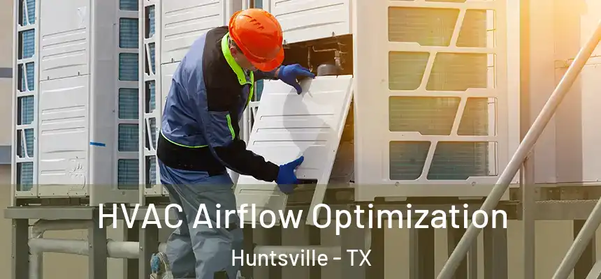 HVAC Airflow Optimization Huntsville - TX