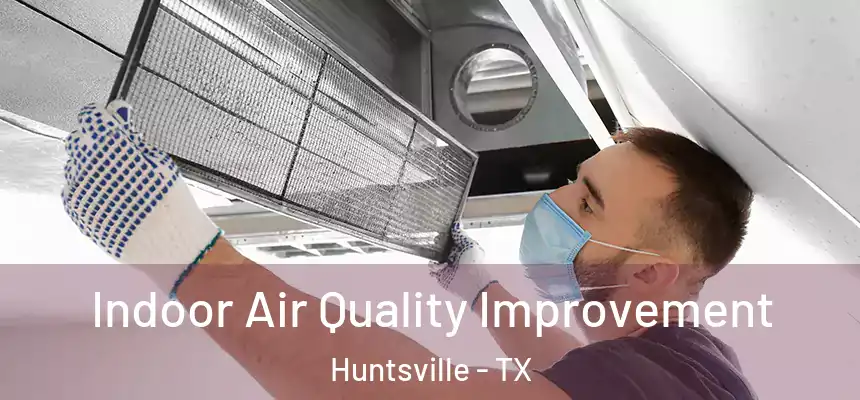 Indoor Air Quality Improvement Huntsville - TX