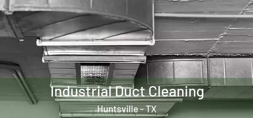 Industrial Duct Cleaning Huntsville - TX