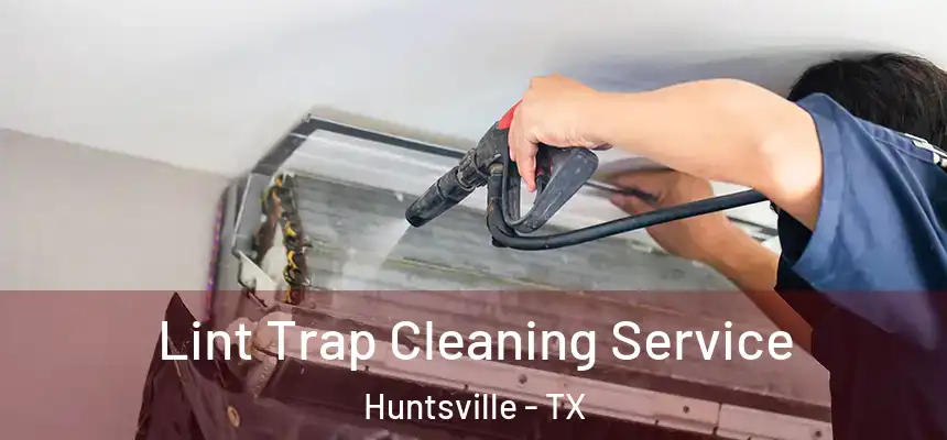 Lint Trap Cleaning Service Huntsville - TX