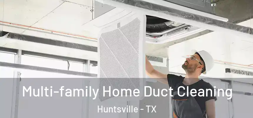 Multi-family Home Duct Cleaning Huntsville - TX