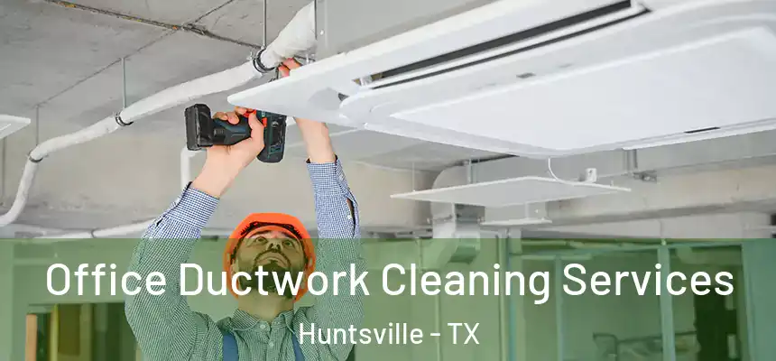 Office Ductwork Cleaning Services Huntsville - TX