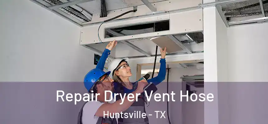 Repair Dryer Vent Hose Huntsville - TX