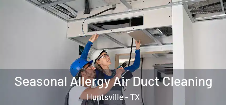  Seasonal Allergy Air Duct Cleaning Huntsville - TX